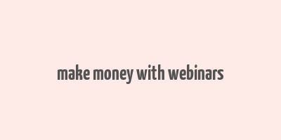 make money with webinars