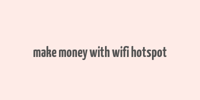 make money with wifi hotspot