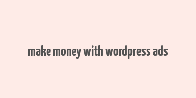 make money with wordpress ads