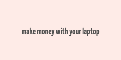 make money with your laptop