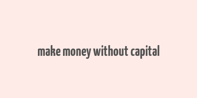 make money without capital