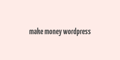 make money wordpress