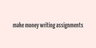 make money writing assignments