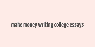 make money writing college essays