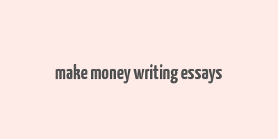 make money writing essays