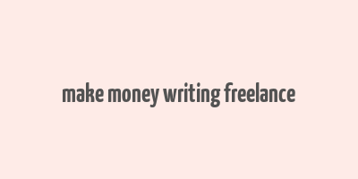 make money writing freelance