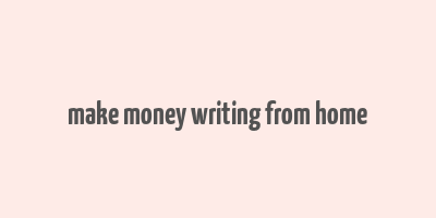 make money writing from home