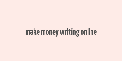 make money writing online