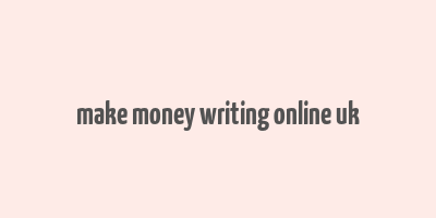 make money writing online uk