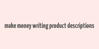 make money writing product descriptions