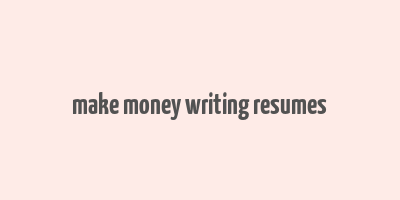 make money writing resumes