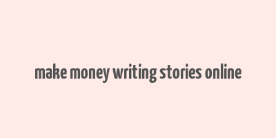 make money writing stories online