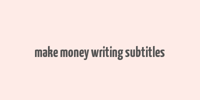 make money writing subtitles