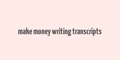 make money writing transcripts