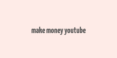 make money youtube