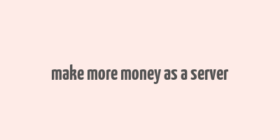 make more money as a server