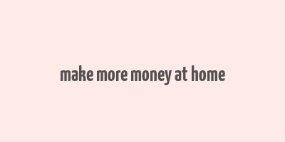 make more money at home