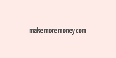 make more money com