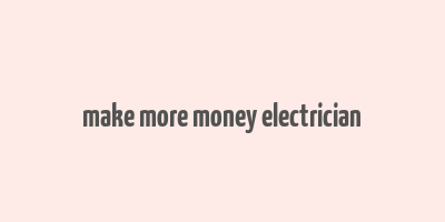 make more money electrician