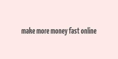 make more money fast online