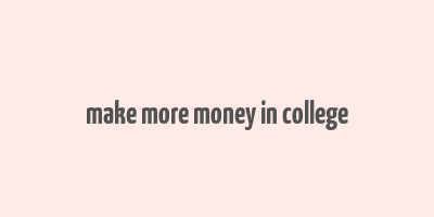 make more money in college