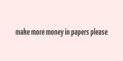 make more money in papers please