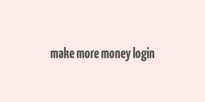 make more money login