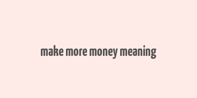 make more money meaning