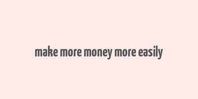 make more money more easily