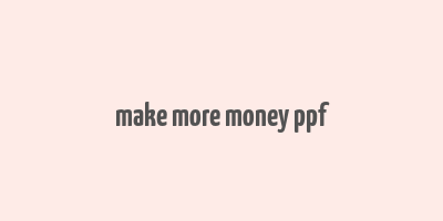 make more money ppf