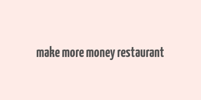 make more money restaurant