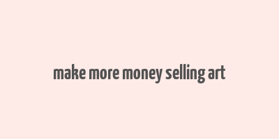 make more money selling art