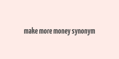 make more money synonym