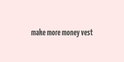 make more money vest