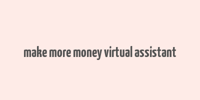 make more money virtual assistant