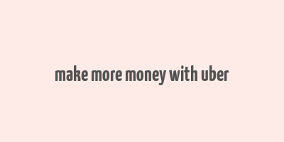 make more money with uber