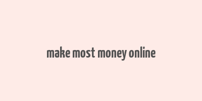 make most money online