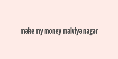 make my money malviya nagar