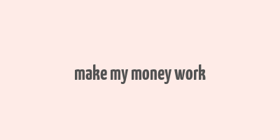 make my money work