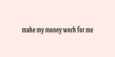 make my money work for me