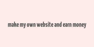 make my own website and earn money