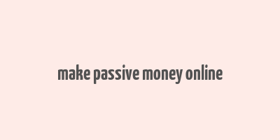 make passive money online