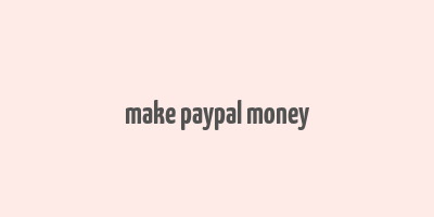 make paypal money