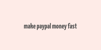 make paypal money fast