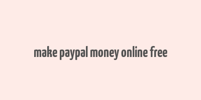 make paypal money online free