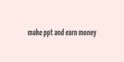 make ppt and earn money