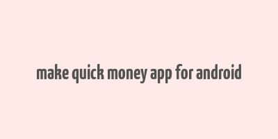 make quick money app for android