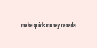 make quick money canada