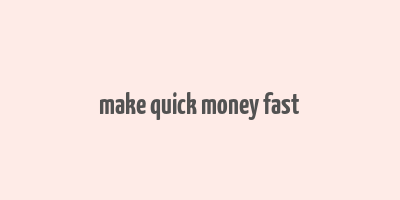 make quick money fast