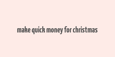 make quick money for christmas